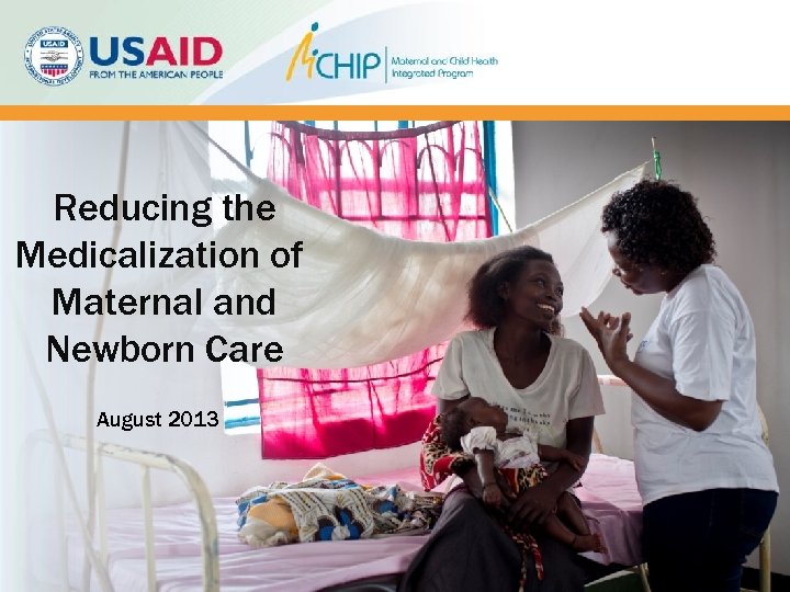 Reducing the Medicalization of Maternal and Newborn Care August 2013 