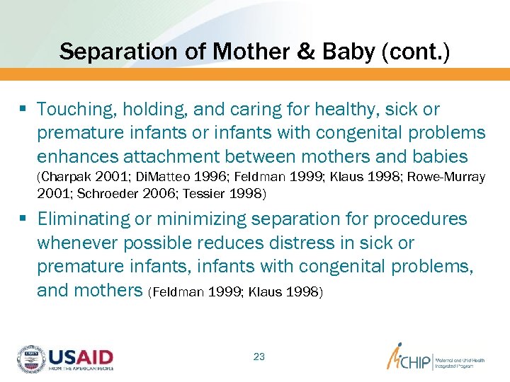 Separation of Mother & Baby (cont. ) § Touching, holding, and caring for healthy,