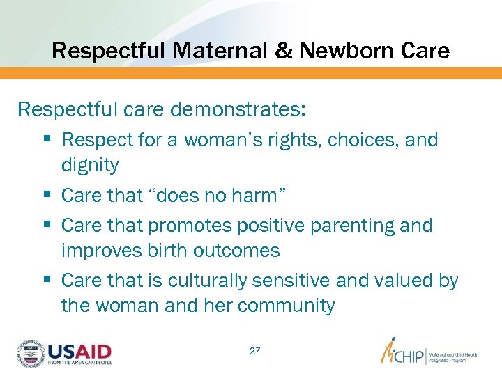 Respectful Maternal & Newborn Care Respectful care demonstrates: § Respect for a woman’s rights,