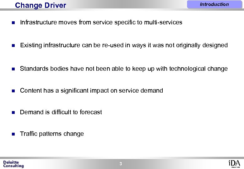 Change Driver Introduction n Infrastructure moves from service specific to multi-services n Existing infrastructure