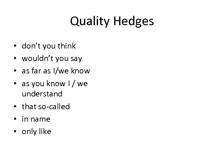 Quality Hedges don’t you think wouldn’t you say as far as I/we know as