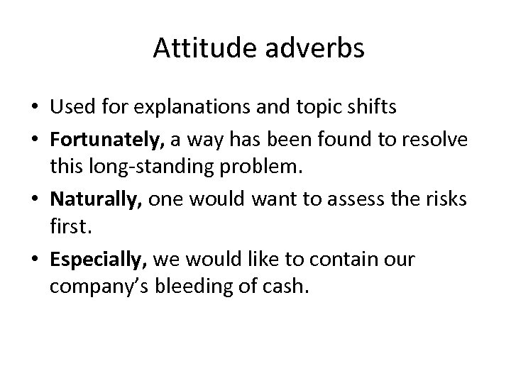  Attitude adverbs • Used for explanations and topic shifts • Fortunately, a way