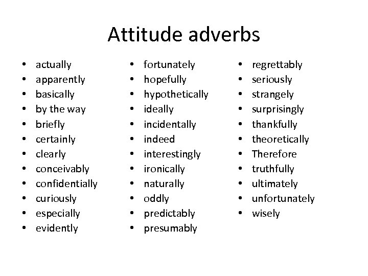 Attitude adverbs • • • actually apparently basically by the way briefly certainly clearly