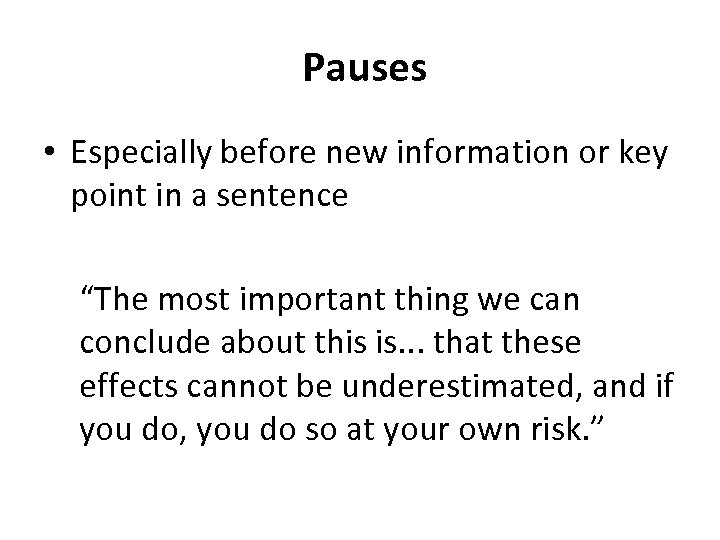  Pauses • Especially before new information or key point in a sentence “The