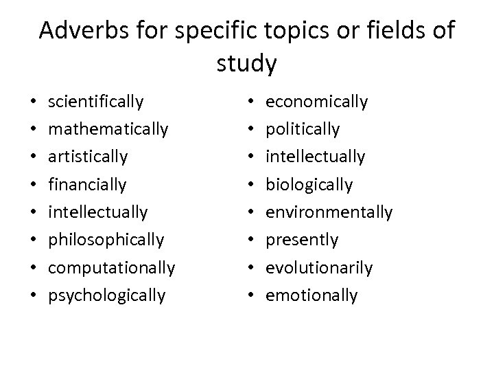 Adverbs for specific topics or fields of study • • scientifically mathematically artistically financially