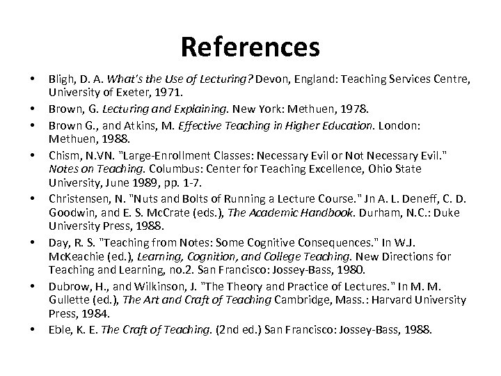 References • • Bligh, D. A. What's the Use of Lecturing? Devon, England: Teaching