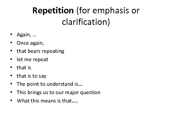 Repetition (for emphasis or clarification) • • • Again, … Once again, that bears