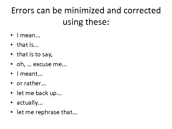 Errors can be minimized and corrected using these: • • • I mean. .