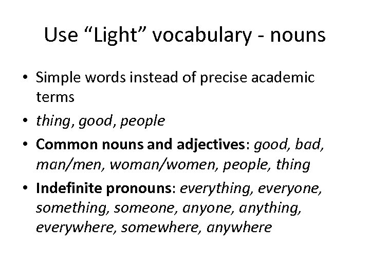 Use “Light” vocabulary - nouns • Simple words instead of precise academic terms •