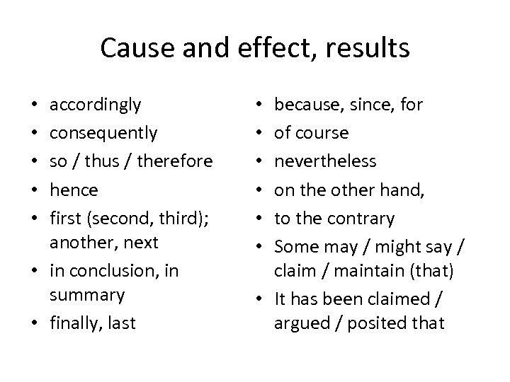 Cause and effect, results accordingly consequently so / thus / therefore hence first (second,