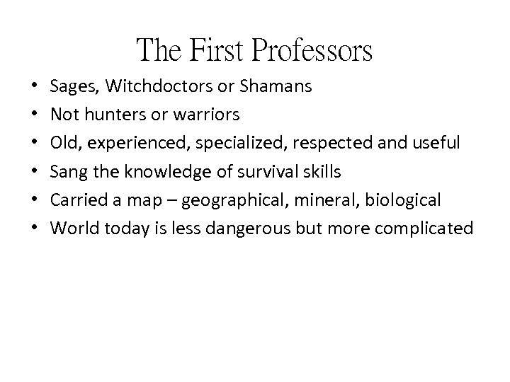 The First Professors • • • Sages, Witchdoctors or Shamans Not hunters or warriors