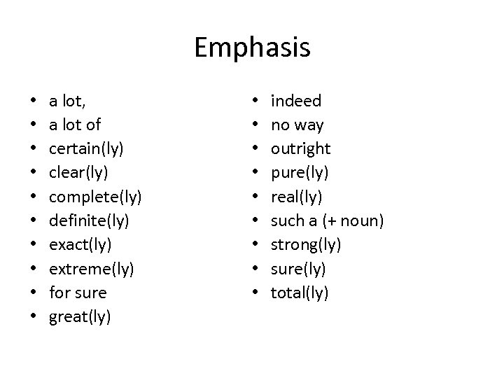 Emphasis • • • a lot, a lot of certain(ly) clear(ly) complete(ly) definite(ly) exact(ly)