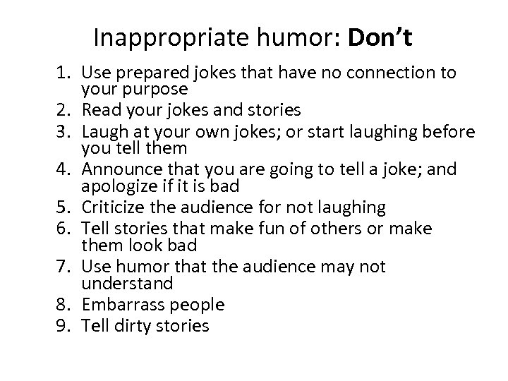 Inappropriate humor: Don’t 1. Use prepared jokes that have no connection to your purpose