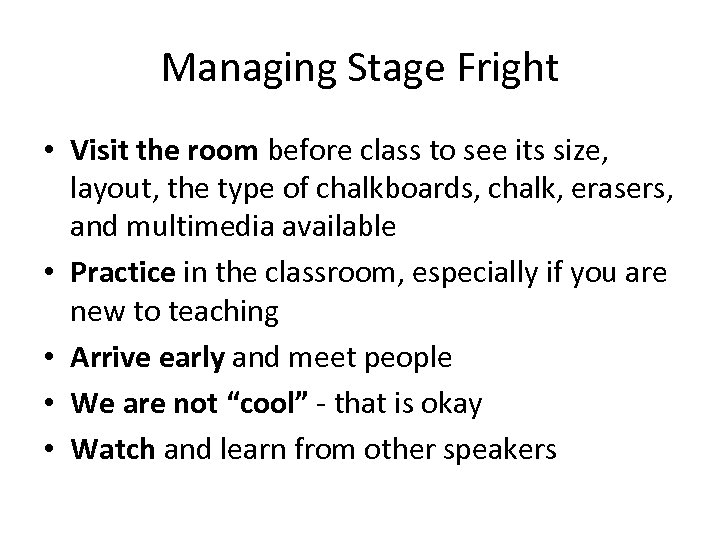 Managing Stage Fright • Visit the room before class to see its size, layout,