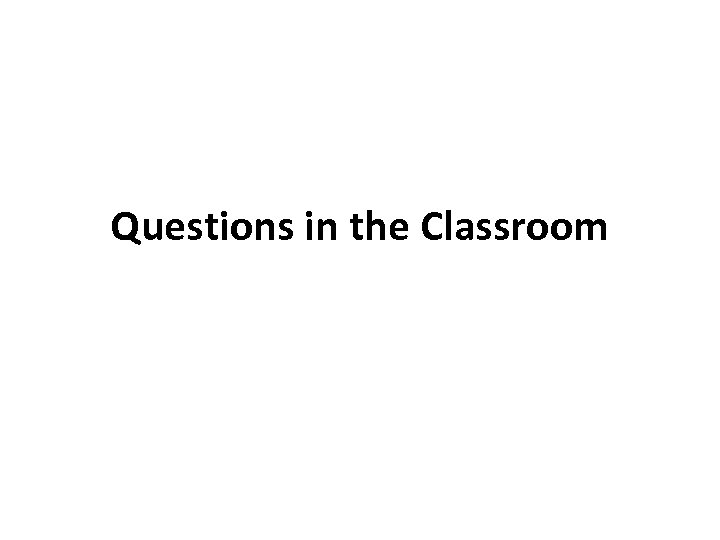 Questions in the Classroom 