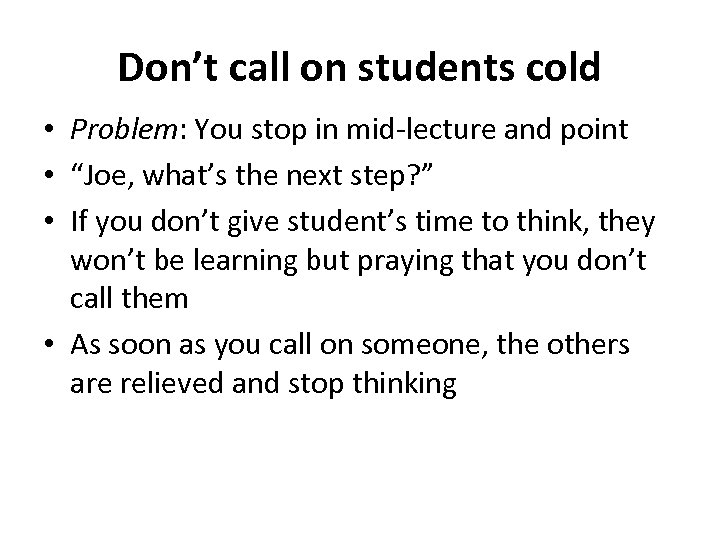 Don’t call on students cold • Problem: You stop in mid-lecture and point •