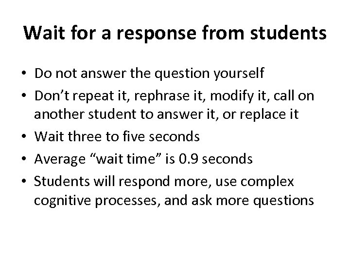Wait for a response from students • Do not answer the question yourself •