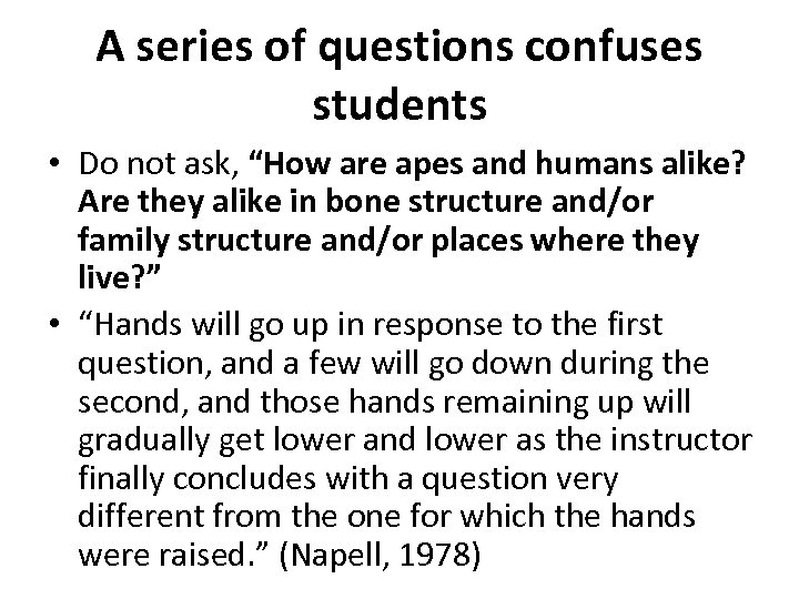 A series of questions confuses students • Do not ask, “How are apes and