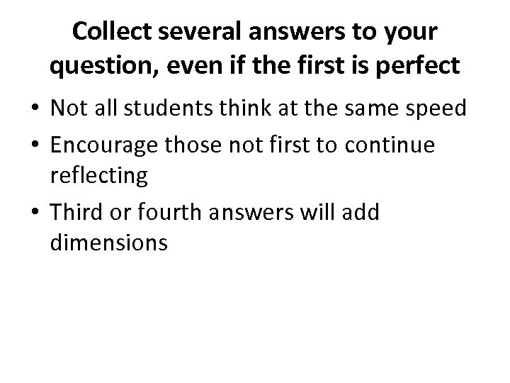 Collect several answers to your question, even if the first is perfect • Not