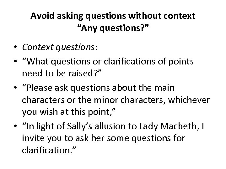 Avoid asking questions without context “Any questions? ” • Context questions: • “What questions