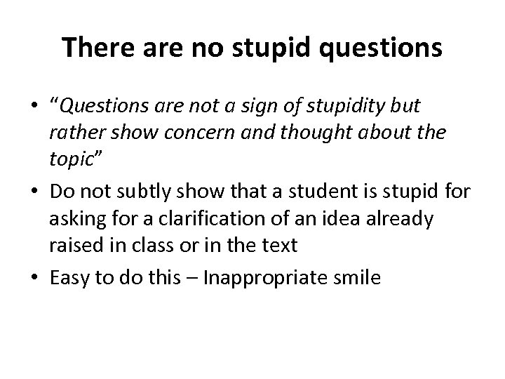 There are no stupid questions • “Questions are not a sign of stupidity but