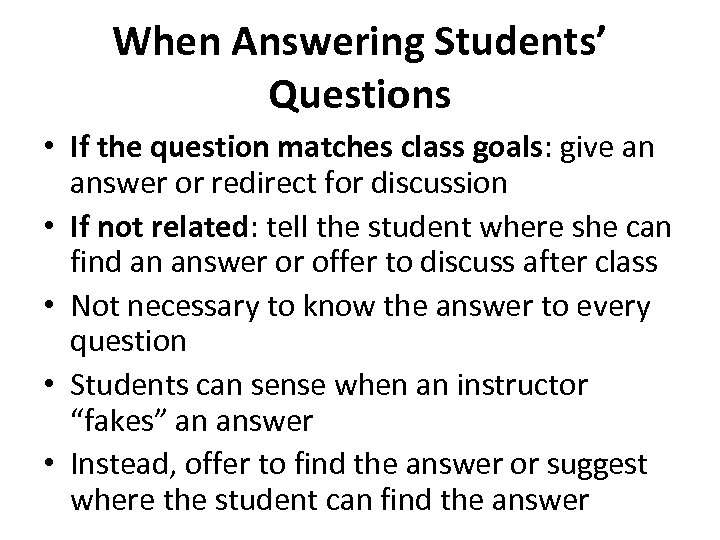 When Answering Students’ Questions • If the question matches class goals: give an answer