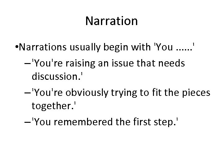 Narration • Narrations usually begin with 'You. . . ' – 'You're raising an