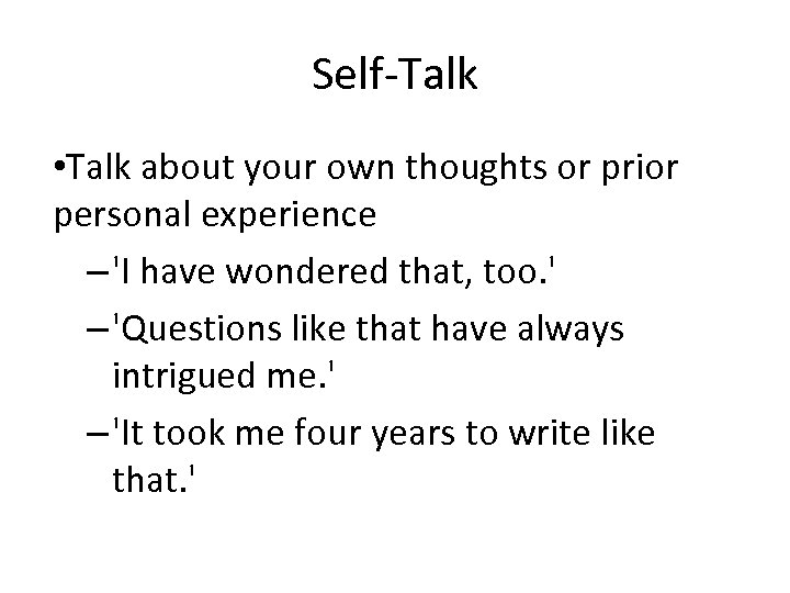 Self-Talk • Talk about your own thoughts or prior personal experience – 'I have