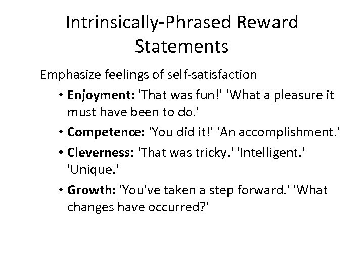 Intrinsically-Phrased Reward Statements Emphasize feelings of self-satisfaction • Enjoyment: 'That was fun!' 'What a