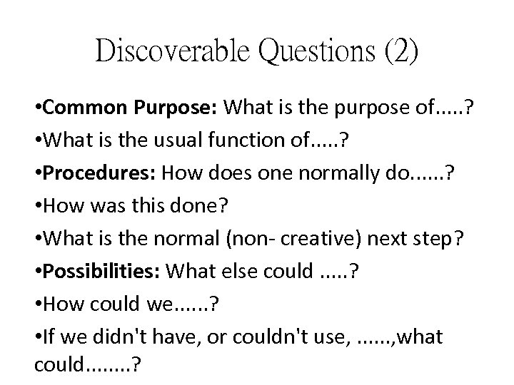 Discoverable Questions (2) • Common Purpose: What is the purpose of. . . ?