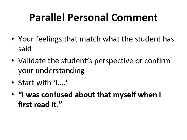 Parallel Personal Comment • Your feelings that match what the student has said •