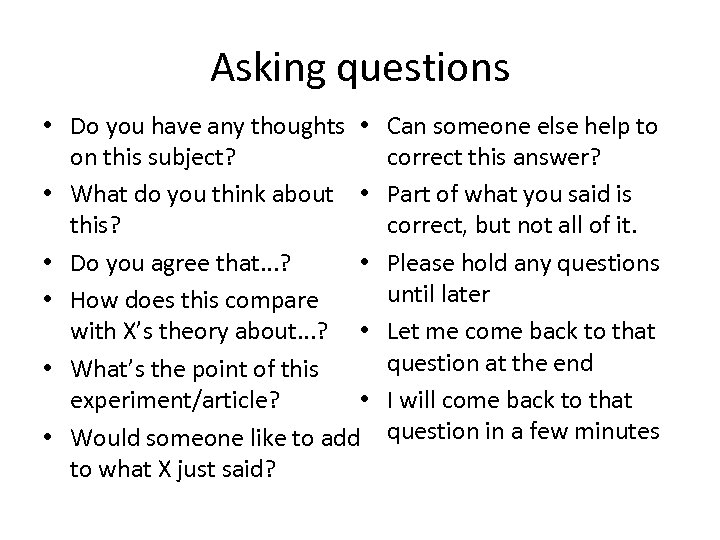Asking questions • Do you have any thoughts • on this subject? • What