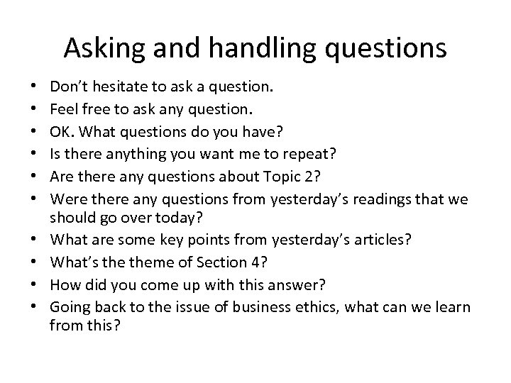 Asking and handling questions • • • Don’t hesitate to ask a question. Feel