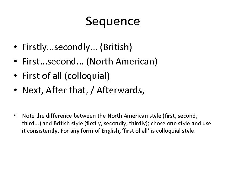 Sequence • • Firstly. . . secondly. . . (British) First. . . second.