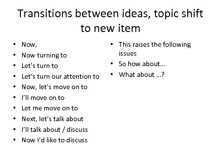 Transitions between ideas, topic shift to new item • • • Now, Now turning