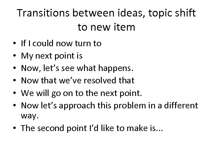 Transitions between ideas, topic shift to new item If I could now turn to