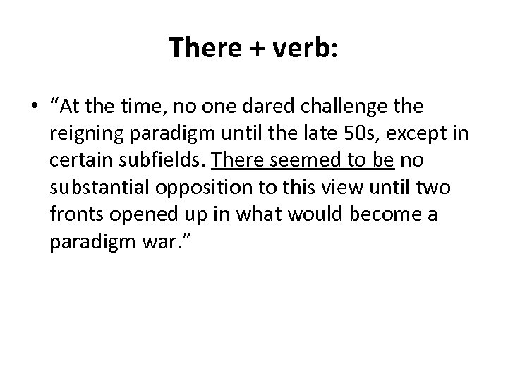 There + verb: • “At the time, no one dared challenge the reigning paradigm