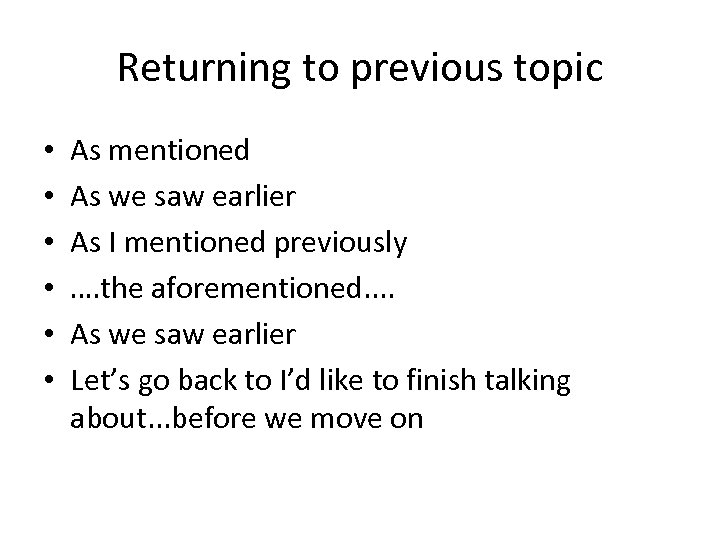 Returning to previous topic • • • As mentioned As we saw earlier As