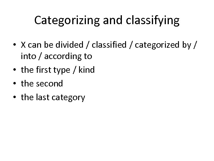Categorizing and classifying • X can be divided / classified / categorized by /