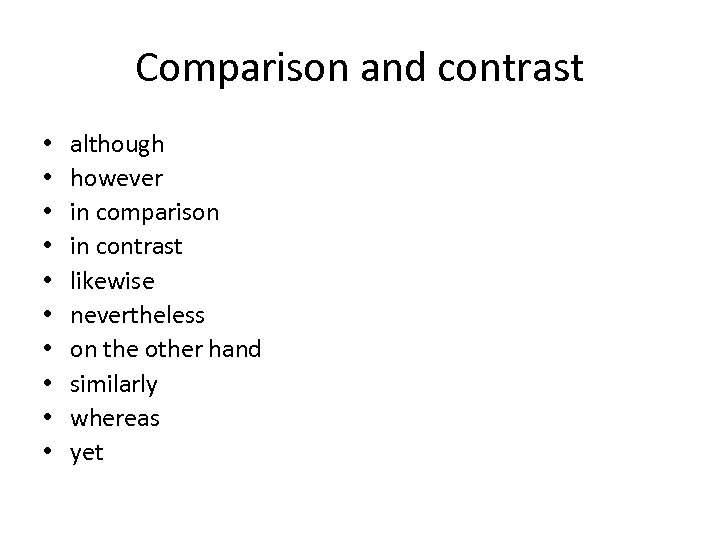 Comparison and contrast • • • although however in comparison in contrast likewise nevertheless