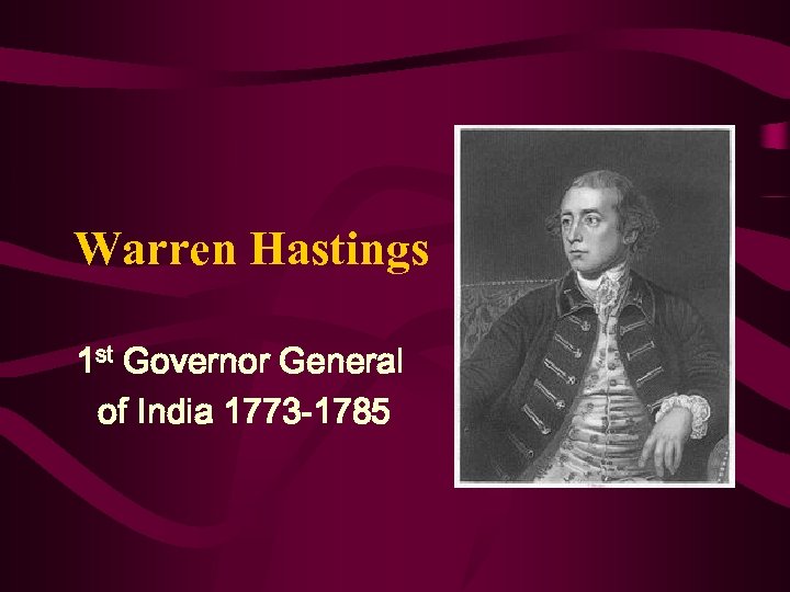 Warren Hastings 1 st Governor General of India 1773 -1785 