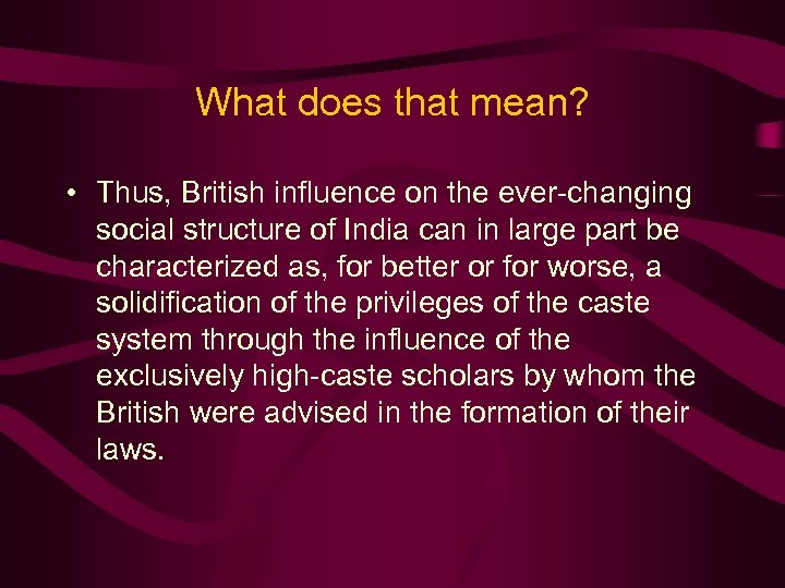 What does that mean? • Thus, British influence on the ever-changing social structure of