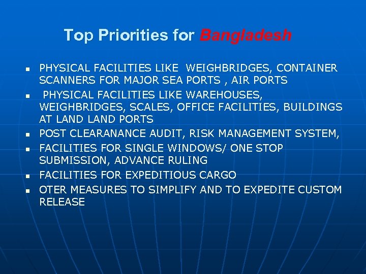 Top Priorities for Bangladesh n n n PHYSICAL FACILITIES LIKE WEIGHBRIDGES, CONTAINER SCANNERS FOR