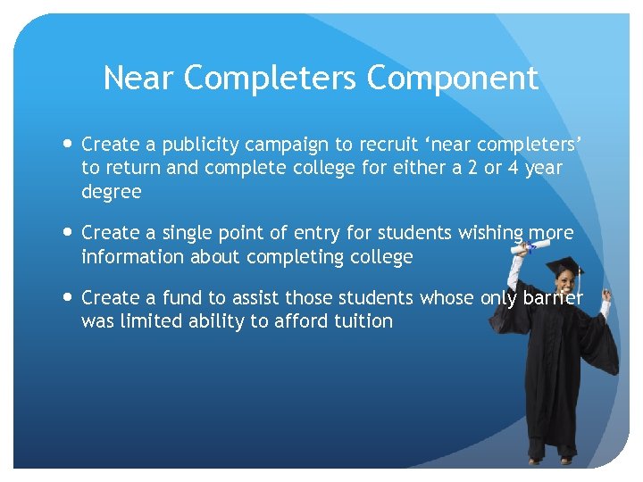 Near Completers Component Create a publicity campaign to recruit ‘near completers’ to return and