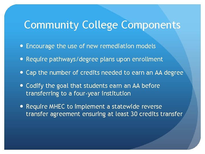 Community College Components Encourage the use of new remediation models Require pathways/degree plans upon