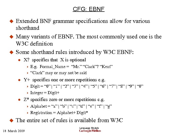 CFG: EBNF u u u Extended BNF grammar specifications allow for various shorthand Many