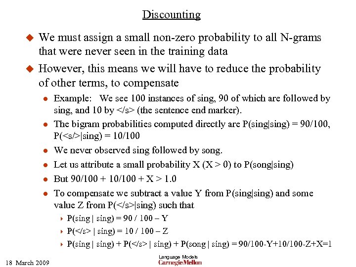 Discounting u u We must assign a small non-zero probability to all N-grams that