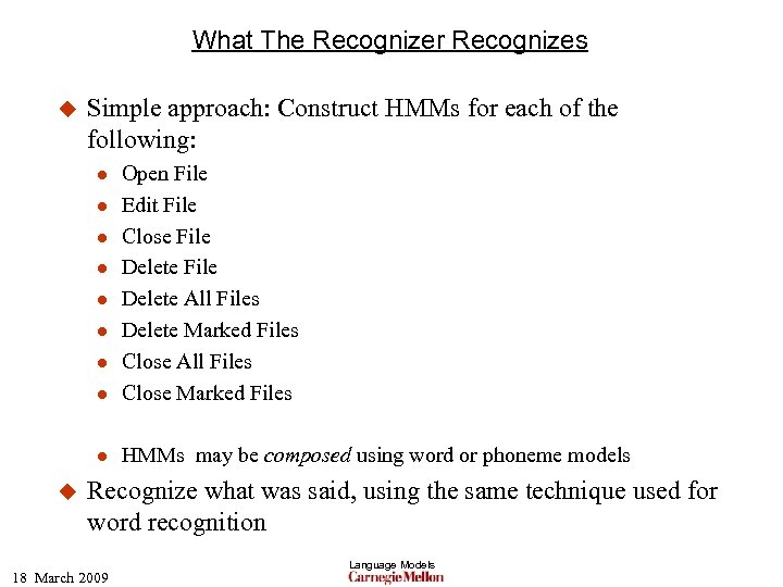 What The Recognizer Recognizes u Simple approach: Construct HMMs for each of the following: