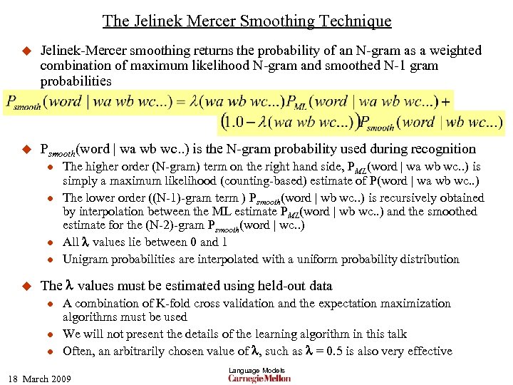 The Jelinek Mercer Smoothing Technique u Jelinek-Mercer smoothing returns the probability of an N-gram