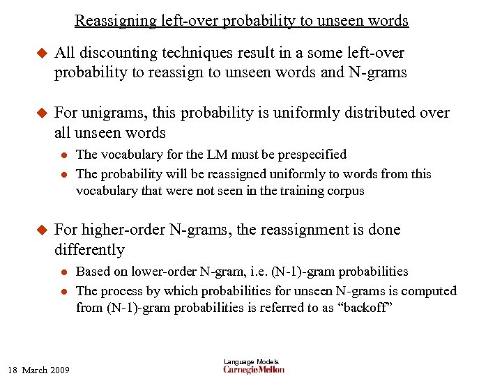 Reassigning left-over probability to unseen words u All discounting techniques result in a some